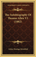 The Autobiography of Thomas Allen V3 (1882)