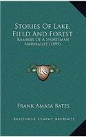 Stories Of Lake, Field And Forest: Rambles Of A Sportsman Naturalist (1899)