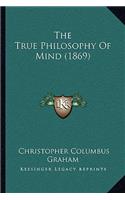 The True Philosophy Of Mind (1869): (English)