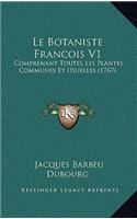 Le Botaniste Francois V1: Comprenant Toutes Les Plantes Communes Et Usuelles (1767)