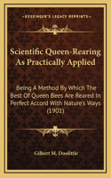 Scientific Queen-Rearing As Practically Applied