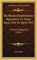 The Rhode Island Literary Repository V1, From April, 1814 To April, 1915