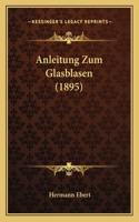 Anleitung Zum Glasblasen (1895)