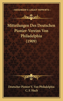 Mitteilungen Des Deutschen Pionier-Vereins Von Philadelphia (1909)