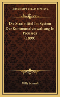 Die Strafmittel Im System Der Kommunalverwaltung In Preussen (1899)