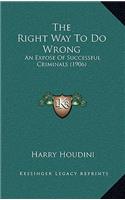 The Right Way To Do Wrong: An Expose Of Successful Criminals (1906)(English)