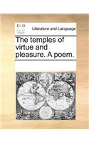 The Temples of Virtue and Pleasure. a Poem.