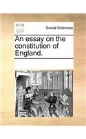 An Essay on the Constitution of England.