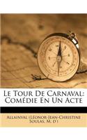 Le Tour de Carnaval: Comedie En Un Acte