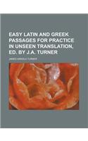 Easy Latin and Greek Passages for Practice in Unseen Translation, Ed. by J.A. Turner