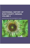 Centennial History of Rush County, Indiana Volume 2