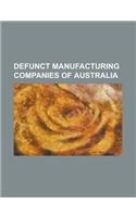 Defunct Manufacturing Companies of Australia: A.G. Healing, Abbotsford Motorcycles, Australian Motor Industries, Australian National Industries, Benne(English)