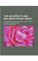 The Architect's and Builder's Pocket-Book; A Handbook for Architects, Structural Engineers, Builders, and Draughtsmen