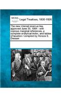 The New Internal Revenue Law, Approved June 30, 1864