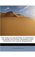 Carlyle Collection. a Catalogue of Books on Oliver Cromwell and Frederick the Great, Bequeathed