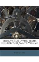 Sermons Sur Divers Textes de L'Ecriture Sainte, Volume 3...