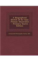 Biographical Sketch of Sir Isaac Pitman: Illustrated