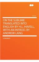 On the Sublime. Translated Into English by H.L. Havell, with an Introd. by Andrew Lang