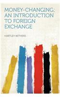 Money-Changing; An Introduction to Foreign Exchange