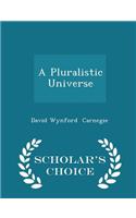 A Pluralistic Universe - Scholar's Choice Edition