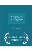 A History of Toryism - Scholar's Choice Edition