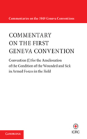 Commentary on the First Geneva Convention: Convention (I) for the Amelioration of the Condition of the Wounded and Sick in Armed Forces in the Field