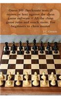 Guess 100 checkmate tests (5 moves or less) against the high chess software + All the chess rules and much more