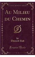 Au Milieu Du Chemin (Classic Reprint)