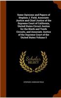 Some Opinions and Papers of Stephen J. Field, Associate Justice and Chief Justice of the Supreme Court of California, United States Circuit Justice for the Ninth and Tenth Circuits, and Associate Justice of the Supreme Court of the United States Vo