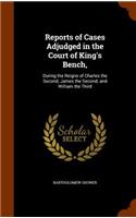 Reports of Cases Adjudged in the Court of King's Bench,