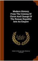 Modern History; From The Coming Of Christ And Change Of The Roman Republic Into An Empire