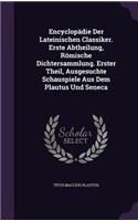 Encyclopadie Der Lateinischen Classiker. Erste Abtheilung, Romische Dichtersammlung. Erster Theil, Ausgesuchte Schauspiele Aus Dem Plautus Und Seneca