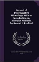 Manual of Determinative Mineralogy. With an Introduction on Blowpipe Analysis. by Samuel L. Penfield