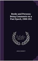 Books and Persons; Being Comments on a Past Epoch, 1908-1911