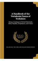 A Handbook of the Vertebrate Fauna of Yorkshire