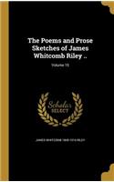 The Poems and Prose Sketches of James Whitcomb Riley ..; Volume 15