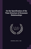 On the Specification of the Time Structure of Economic Relationships