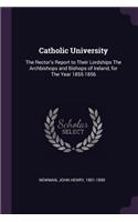Catholic University: The Rector's Report to Their Lordships the Archbishops and Bishops of Ireland, for the Year 1855-1856