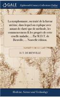 La Nymphomanie, Ou Traitï¿½ de la Fureur Utï¿½rine, Dans Lequel on Explique Avec Autant de Clartï¿½ Que de Mï¿½thode, Les Commencemens & Les Progrï¿½s de Cette Cruelle Maladie, ... Par M.D.T. de Bienville, ... Nouvelle ï¿½dition.