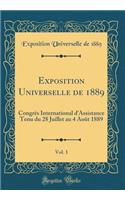 Exposition Universelle de 1889, Vol. 1: Congrès International d'Assistance Tenu Du 28 Juillet Au 4 Août 1889 (Classic Reprint)