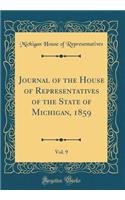 Journal of the House of Representatives of the State of Michigan, 1859, Vol. 9 (Classic Reprint)