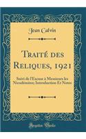Traité Des Reliques, 1921: Suivi de l'Excuse À Messieurs Les Nicodémites; Introduction Et Notes (Classic Reprint)