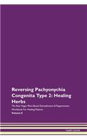Reversing Pachyonychia Congenita Type 2: Healing Herbs The Raw Vegan Plant-Based Detoxification & Regeneration Workbook For Healing Patients Volume 8