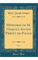 MÃ©moires de M. Gisquet, Ancien PrÃ©fet de Police, Vol. 3 (Classic Reprint)
