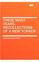 These Many Years, Recollections of a New Yorker: (English)