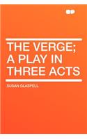 The Verge; A Play in Three Acts
