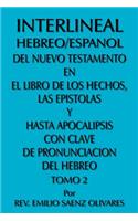 Interlineal Hebreo/Espanol del Nuevo Testamento En El Libro de Los Hechos, Las Epistolas y Hasta Apocalipsis Con Clave de Pronunciacion del Hebreo