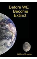 Before WE Become Extinct