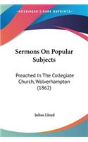 Sermons On Popular Subjects