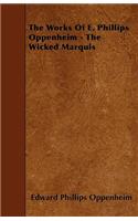 The Works Of E. Phillips Oppenheim - The Wicked Marquis